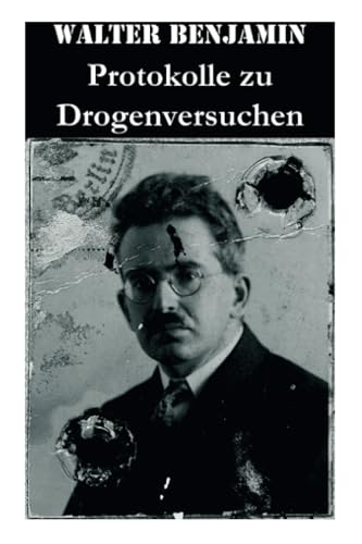 Protokolle zu Drogenversuchen: Hauptzüge Der Ersten & Zweiten Haschisch-Impressionen + Protokoll Des Haschischversuchs + Haschisch + Crocknotizen + ... Des Meskalinversuchs (Mit 3 Illustrationen)