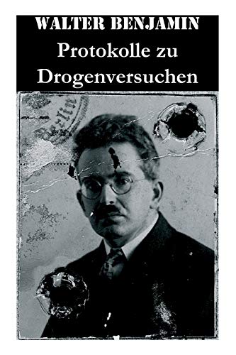 Protokolle zu Drogenversuchen: Hauptzüge Der Ersten & Zweiten Haschisch-Impressionen + Protokoll Des Haschischversuchs + Haschisch + Crocknotizen + ... Des Meskalinversuchs (Mit 3 Illustrationen)