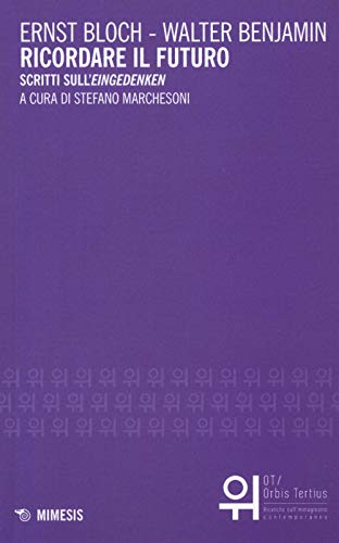 Ricordare il futuro. Scritti sull'«Eingedenken» (OT. Orbis tertius) von Mimesis