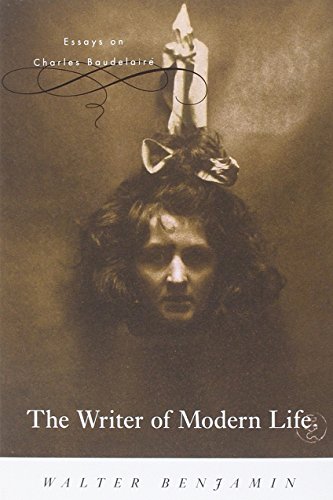 The Writer of Modern Life: Essays on Charles Baudelaire The Writer of Modern Life: Essays on Charles Baudelaire