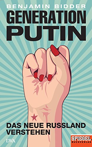 Generation Putin: Das neue Russland verstehen - Ein SPIEGEL-Buch