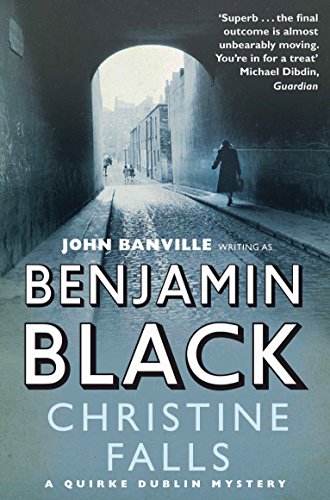 Christine Falls: Benjamin Black (Quirke Mysteries, 1) von Picador