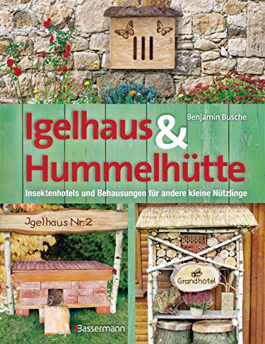 Igelhaus & Hummelhütte: Behausungen und Futterplätze für kleine Nützlinge.Mit Naturmaterialien einfach selbst gemacht von Bassermann, Edition