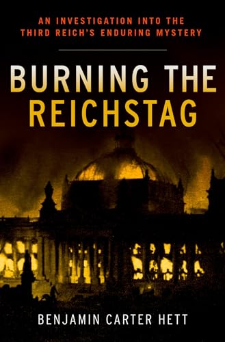 Burning the Reichstag: An Investigation into the Third Reich's Enduring Mystery von Oxford University Press