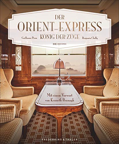 Bildband: Der Orient-Express - König der Züge. Der autorisierte Bildband zur Geschichte des legendären Luxuszuges. Mit einem Vorwort von Kenneth ... ... Züge. Mit einem Vorwort von Kenneth Branagh