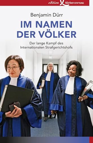 Im Namen der Völker: Der lange Kampf des Internationalen Strafgerichtshofs Im Namen der Völker: Der lange Kampf des Internationalen Strafgerichtshofs