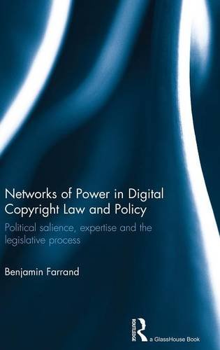 Networks of Power in Digital Copyright Law and Policy: Political Salience, Expertise and the Legislative Process von ROUTLEDGE