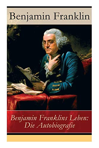 Benjamin Franklins Leben: Die Autobiografie von E-Artnow