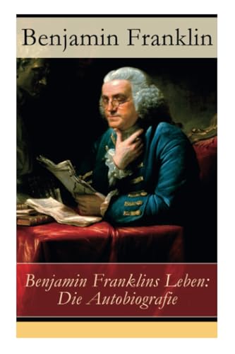 Benjamin Franklins Leben: Die Autobiografie