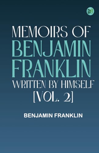 Memoirs of Benjamin Franklin; Written by Himself. [Vol. 2] von Zinc Read