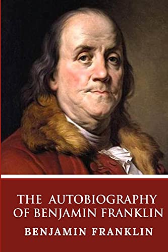 The Autobiography of Benjamin Franklin The Autobiography of Benjamin Franklin von CREATESPACE