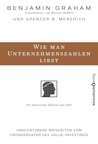 Wie man Unternehmenszahlen liest: Unschätzbare Weisheiten vom Gründervater des Value-Investings Wie man Unternehmenszahlen liest: Unschätzbare Weisheiten vom Gründervater des Value-Investings