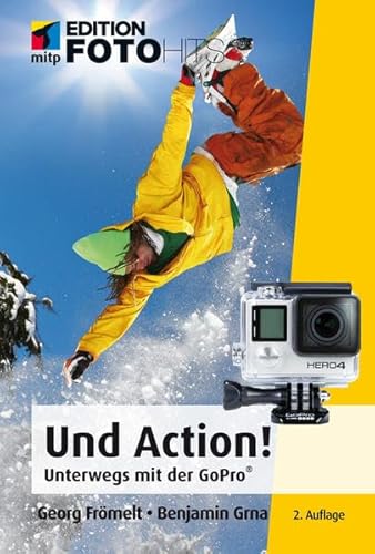 Und Action! (mitp Edition FotoHits): Unterwegs mit der GoPro®-Kamera von MITP