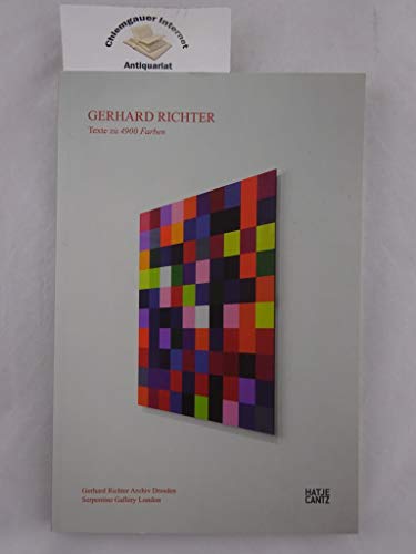 Gerhard Richter: Texte zu 4900 Farben: Texte zu 4900 Farben. Gerhard Richter Archiv Dresden. Serpentine Gallery London