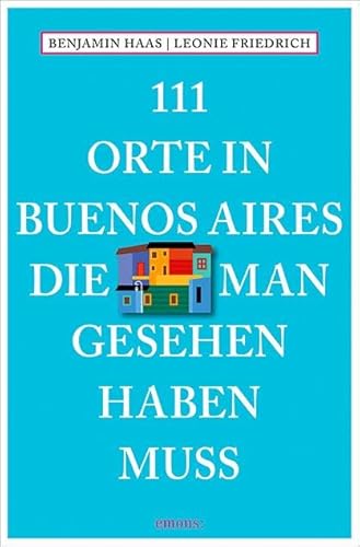 111 Orte in Buenos Aires, die man gesehen haben muss von Emons Verlag