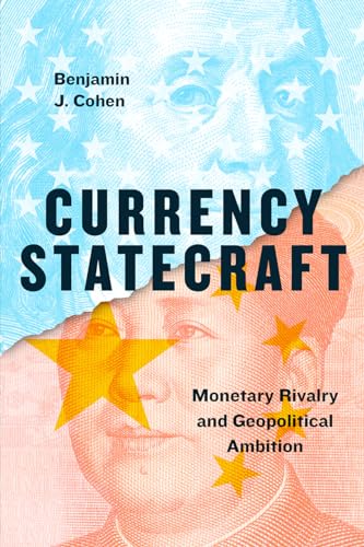 Currency Statecraft: Monetary Rivalry and Geopolitical Ambition