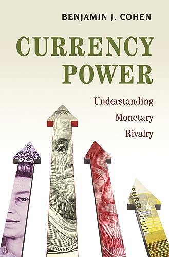 Currency Power: Understanding Monetary Rivalry von Princeton University Press