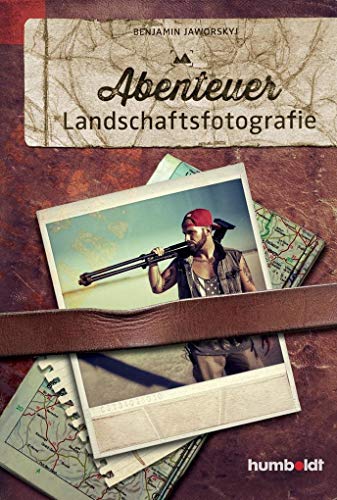 Abenteuer Landschaftsfotografie von Humboldt Verlag