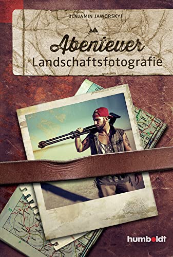 Abenteuer Landschaftsfotografie von Humboldt Verlag