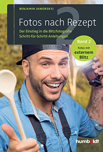 Fotos nach Rezept 2: Der Einstieg in die Blitzfotografie. Schritt-für-Schritt-Anleitungen. Band 2. Fotos mit externem Blitz (humboldt - Freizeit & Hobby) Fotos nach Rezept 2: Der Einstieg in die Blitzfotografie. Schritt-für-Schritt-Anleitungen. Band 2. Fotos mit externem Blitz (humboldt - Freizeit & Hobby) von Humboldt Verlag
