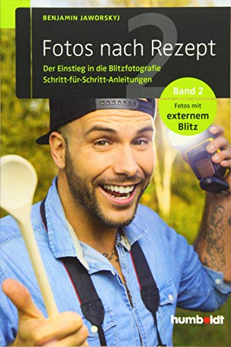 Fotos nach Rezept 2: Der Einstieg in die Blitzfotografie. Schritt-für-Schritt-Anleitungen. Band 2. Fotos mit externem Blitz (humboldt - Freizeit & Hobby)