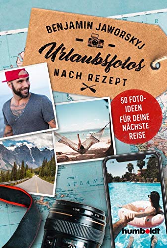 Urlaubsfotos nach Rezept: 50 Fotoideen für deine nächste Reise: 50 Fotoideen für deine nächste Reise. Der Spiegel Wissen Bestseller von Humboldt Verlag
