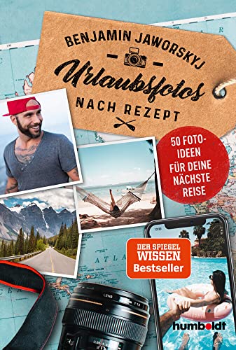 Urlaubsfotos nach Rezept: 50 Fotoideen für deine nächste Reise: 50 Fotoideen für deine nächste Reise. Der Spiegel Wissen Bestseller