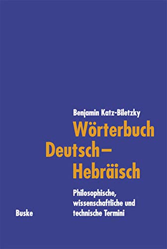 Wörterbuch Deutsch–Hebräisch: Philosophische, wissenschaftliche und technische Termini von Buske Helmut Verlag GmbH