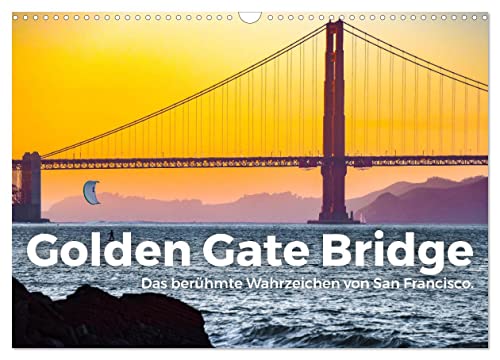 Golden Gate Bridge - Das berühmte Wahrzeichen von San Francisco. (Wandkalender 2024 DIN A3 quer), CALVENDO Monatskalender