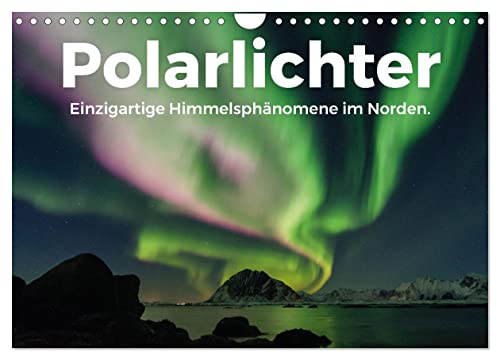 Polarlichter - Einzigartige Himmelsphänomene im Norden (Wandkalender 2024 DIN A4 quer), CALVENDO Monatskalender von CALVENDO