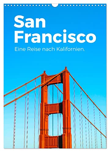 San Francisco - Eine Reise nach Kalifornien. (Wandkalender 2024 DIN A3 hoch), CALVENDO Monatskalender