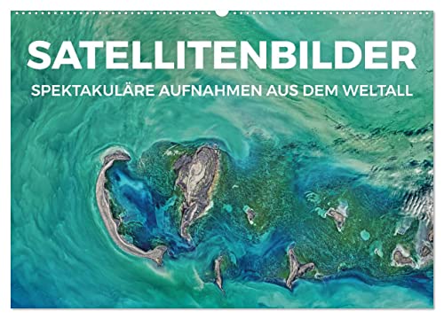 Satellitenbilder - Spektakuläre Aufnahmen aus dem Weltall (Wandkalender 2024 DIN A2 quer), CALVENDO Monatskalender