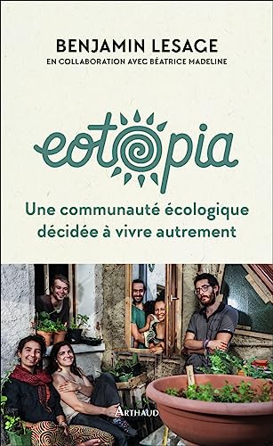 Eotopia: Une communauté écologique décidée à vivre autrement von ARTHAUD