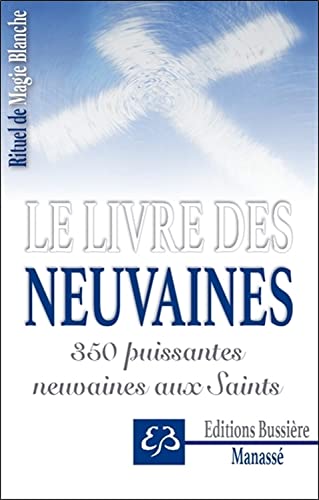 Rituel de Magie blanche Tome 3 - Le livre des neuvaines - 350 puissantes neuvaines aux Saints
