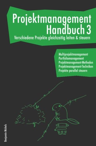 Projektmanagement Handbuch 3 - Verschiedene Projekte gleichzeitig leiten & steuern. Multiprojektmanagement. Portfoliomanagement. ... Projekte parallel steuern.