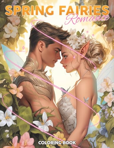 Spring Fairies Romance Coloring Book: Enchanted Couples Coloring Pages Featuring Romantic Spring Landscape For All Ages To Relax And Relieve Stress