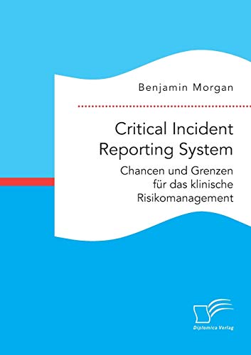 Critical Incident Reporting System. Chancen und Grenzen für das klinische Risikomanagement Critical Incident Reporting System. Chancen und Grenzen für das klinische Risikomanagement