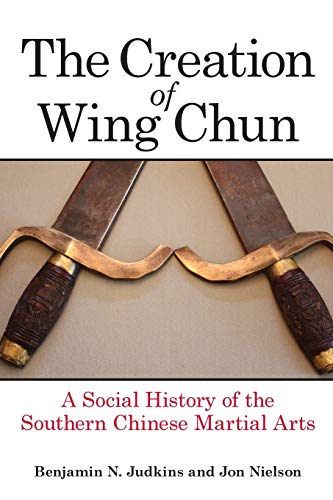 Creation of Wing Chun, The: A Social History of the Southern Chinese Martial Arts von State University of New York Press
