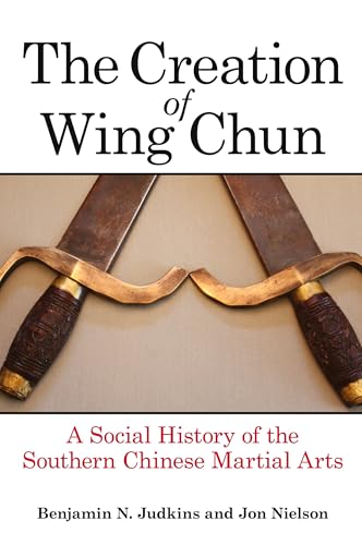 Creation of Wing Chun, The: A Social History of the Southern Chinese Martial Arts von SUNY PRESS