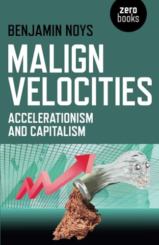 Malign Velocities: Accelerationism & Capitalism von Zero Books