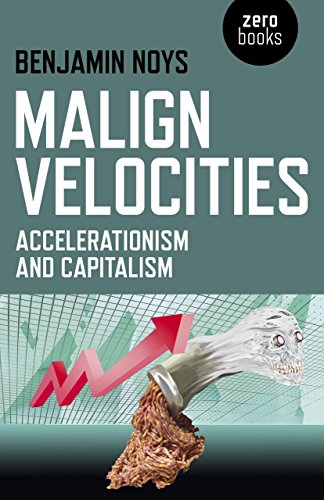 Malign Velocities: Accelerationism & Capitalism von Zero Books