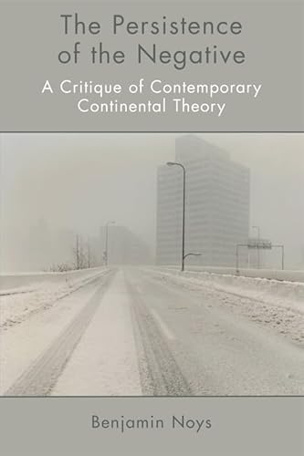 The Persistence of the Negative: A Critique of Contemporary Continental Theory