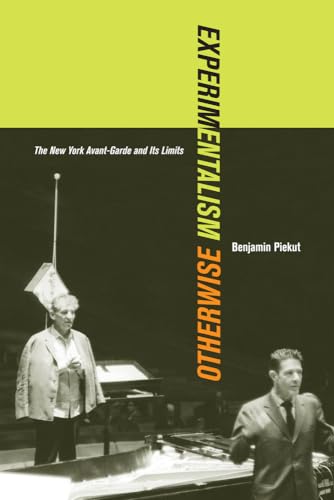 Experimentalism Otherwise: The New York Avant-Garde and Its Limits: The New York Avant-Garde and Its Limits Volume 11 (California Studies in 20th-century Music, Band 11) von University of California Press