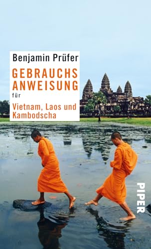 Gebrauchsanweisung für Vietnam, Laos und Kambodscha von Piper Verlag GmbH
