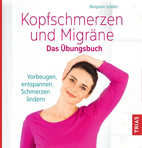 Kopfschmerzen und Migräne. Das Übungsbuch: Vorbeugen, entspannen, Schmerzen lindern