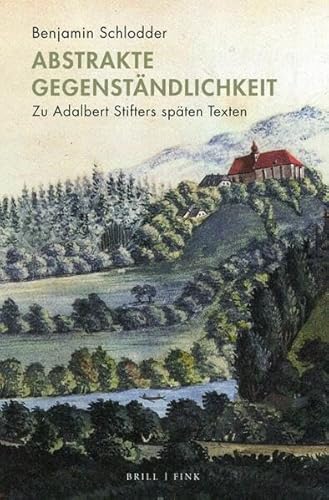 Abstrakte Gegenständlichkeit: Zu Adalbert Stifters späten Texten