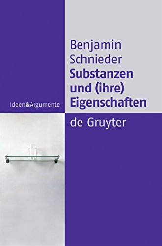 Substanzen und (ihre) Eigenschaften: Eine Studie zur analytischen Ontologie (Ideen & Argumente) von Gruyter, Walter de GmbH