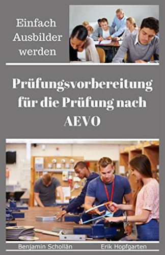 Einfach Ausbilder werden: Prüfungsvorbereitung für die Prüfung nach AEVO von Independently published
