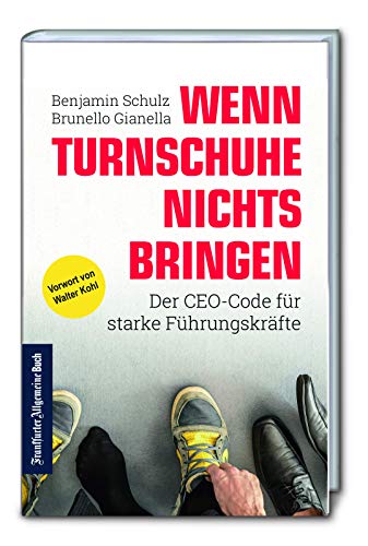 Wenn Turnschuhe nichts bringen. Der CEO-Code für starke Führungskräfte. Der Leadership Coaching Ratgeber: Finden Sie Ihren Führungsstil für eine gelungene Unternehmenskultur und Mitarbeiterführung! von Frankfurter Allgem.Buch