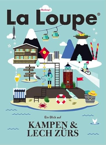 La Loupe Kampen und Lech Zürs No. 1 - Reiseführer Sonderausgabe: Das Magazin mit integriertem Reiseführer für Kampen und Lech und Zürs